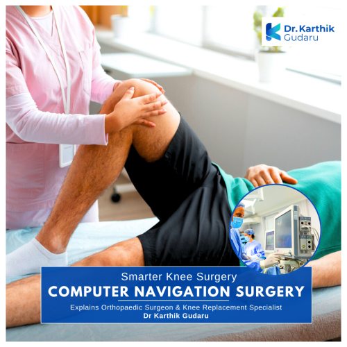 Dr Karthik Gudaru Computer navigational assisted knee replacement surgeon in Hyderabad 