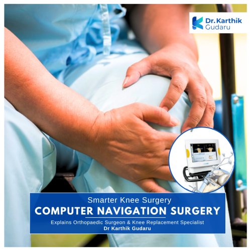 Computer navigational assisted knee replacement surgeon in Hyderabad Dr Karthik Gudaru