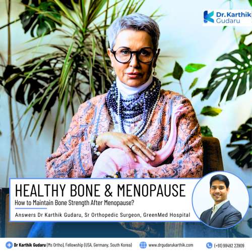 Dr Karthik Gudaru Orthopedic surgeon Hyderabad Menopause and healthy bone