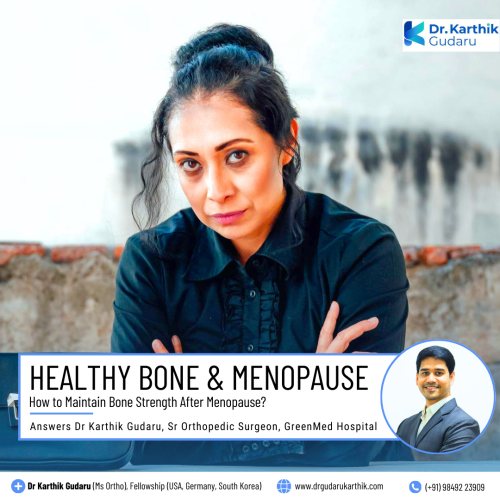 Dr Karthik Gudaru Orthopedic surgeon Menopause and healthy bone
