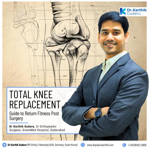 Dr Karthik Gudaru Specialist total knee replacement surgeon Hyderabad Telangana