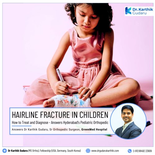 Hairline fracture Children treatment by Dr Karthik Gudaru Orthopedic Surgeon