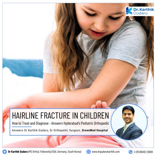 Hairline fracture in Children Dr Karthik Gudaru Orthopedic Surgeon Hyderabad
