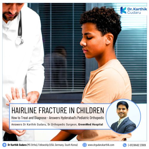 Hairline fracture in Children Dr Karthik Gudaru Orthopedic Surgeon Hyderabad