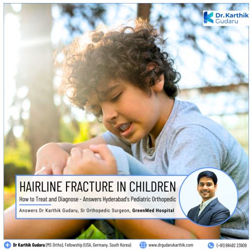 Hairline fracture in Children Dr Karthik Gudaru Orthopedic Surgeon Hyderabad