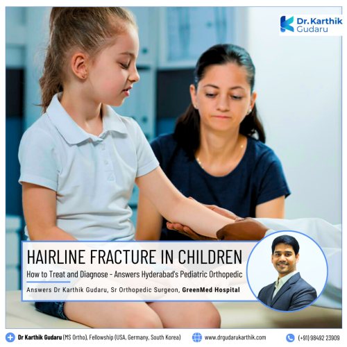 Hairline fracture in Children Dr Karthik Gudaru Orthopedic Surgeon Hyderabad