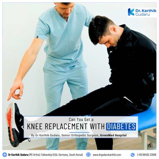 Knee Replacement with Diabetes in Hyderabad Orthopedic Surgeon Dr Karthik Gudaru