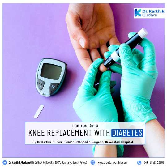 Knee Replacement with Diabetes in Hyderabad Orthopedic Surgeon Dr Karthik Gudaru