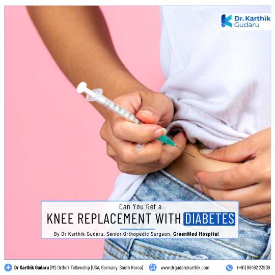 Knee Replacement with Diabetes in Hyderabad Orthopedic Surgeon Dr Karthik Gudaru
