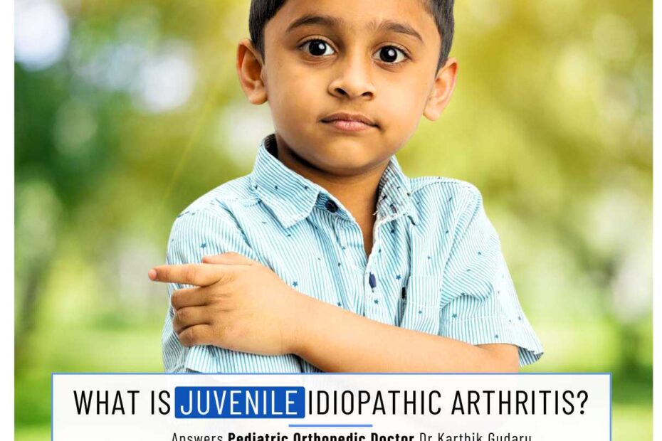 Juvenile Idiopathic Arthritis Treatment Hyderabad Pediatric Orthopedic Dr Karthik Gudaru