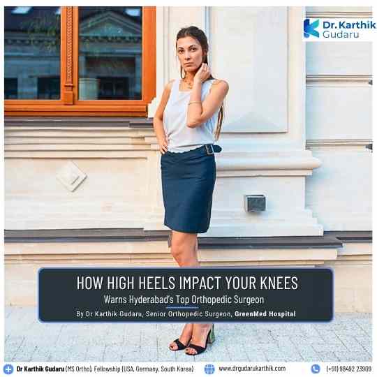 High Heels and Knee Pain warns Top Orthopaedic Dr Karthik Gudaru