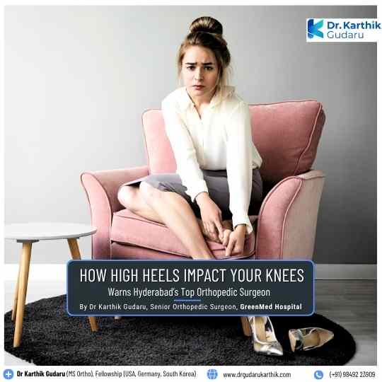 High Heels and Knee Pain warns Top Orthopaedic Dr Karthik Gudaru