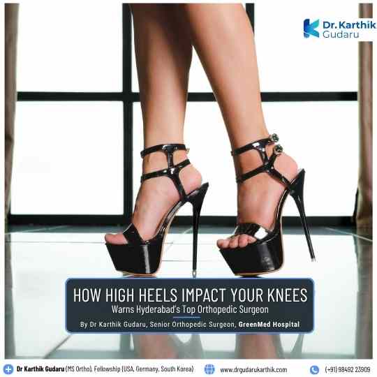 High Heels and Knee Pain warns Top Orthopaedic Dr Karthik Gudaru