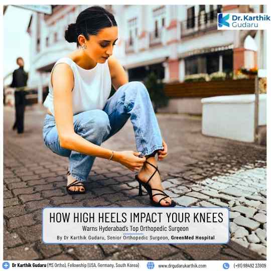 High Heels and Knee Pain warns Top Orthopaedic Dr Karthik Gudaru