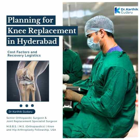 Knee Replacement in Hyderabad Cost and Recovery by Dr Karthik Gudaru