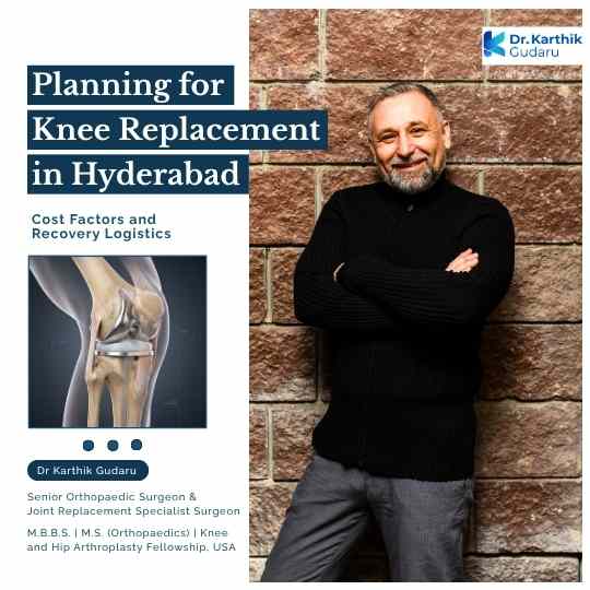 Knee Replacement in Hyderabad Cost and Recovery by Dr Karthik Gudaru